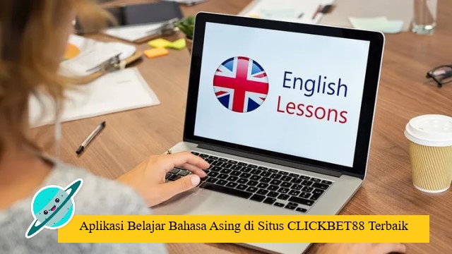 Aplikasi Belajar Bahasa Asing di Situs CLICKBET88 Terbaik